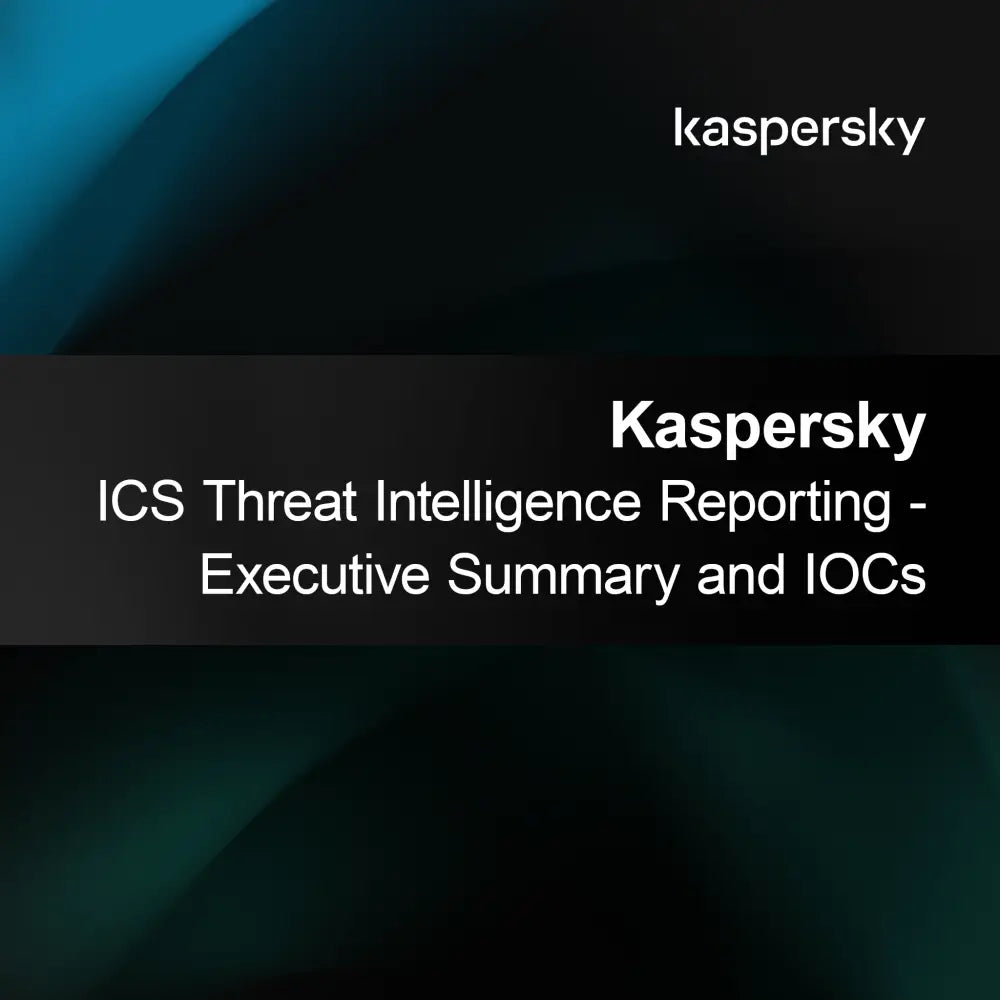 Raportul de Informații privind Amenințările ICS Kaspersky - Rezumat Executiv și IOC-uri